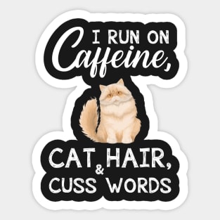 I Run On Caffeine Cat Hair _ Cuss Words T-Shirt Sticker